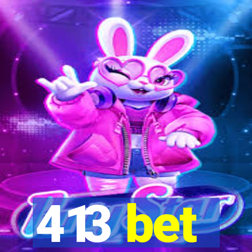 413 bet